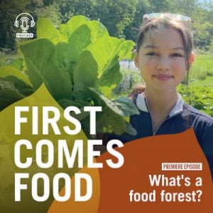 Zoe holds some leafy greens in a garden. The text says First Comes Food Premiere Episode What's a food forest?